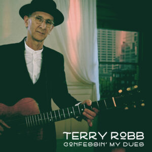 Terry Robb - Confessin’ My Dues