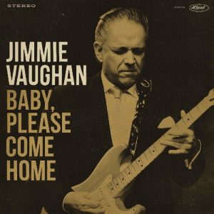 Jimmie Vaughan - Baby, Please Come Home - Last Music Company