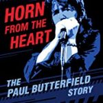 Horn From The Heart - The Paul Butterfield Story