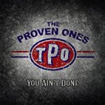The Proven Ones - You Ain’t Done