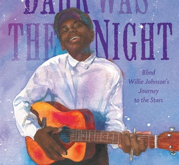 Dark Was the Night - Blind Willie Johnson’s Journey To The Stars 