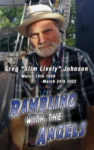 Greg 'Slim Lively' Johnson RIP March 15th 1959 - March 24th 2022. Rambling with the Angels